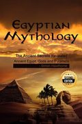 Egyptian Mythology: he Ancient Secrets Revealed: Ancient Egypt, Gods and Pyramids (en Inglés)