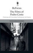 Refocus: The Films of Pedro Costa: Producing and Consuming Contemporary art Cinema (en Inglés)