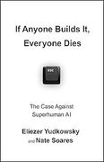 If Anyone Builds it, Everyone Dies: The Threat to Humanity of Superintelligent ai