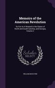 Memoirs of the American Revolution: So Far As It Related to the States of North and South Carolina, and Georgia, Volume 2 (en Inglés)