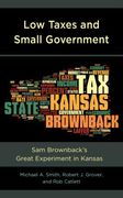 Low Taxes and Small Government: Sam Brownback's Great Experiment in Kansas (en Inglés)