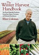 eliot coleman´s winter harvest handbook,four season vegetable production for the 21st century (en Inglés)