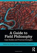 A Guide to Field Philosophy: Case Studies and Practical Strategies (en Inglés)