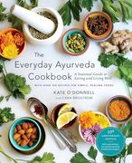 The Everyday Ayurveda Cookbook: A Seasonal Guide to Eating and Living Well (en Inglés)