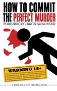 How to Commit the Perfect Murder: Forensic Science Analyzed (en Inglés)