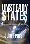 Unsteady States, Vol. I: Selected Short Stories and Novellas (en Inglés)