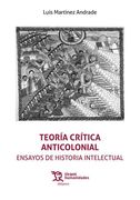 Teoría crítica anticolonial. Ensayos de historia intelectual (in Spanish)