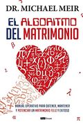 El Algoritmo del Matrimonio: Manual Operativo Para Obtener, Mantener y Potenciar un Matrimonio Feliz y Exitoso (in Spanish)