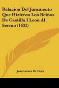 Relacion del Juramento que Hizieron los Reinos de Castilla i Leon al Sermo (1632)