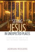Seeing Jesus in Unexpected Places: A Fascinating Look at the Old Testament Tabernacle (en Inglés)