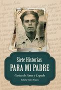 Siete Historias para Mi Padre: Cartas de Amor y Legado (in Spanish)