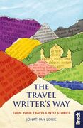 The Travel Writer's Way: Turn Your Travels Into Stories (Bradt Travel Guide) 
