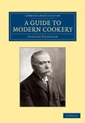 A Guide to Modern Cookery (Cambridge Library Collection - European History) (en Inglés)