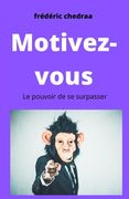 Motivez-Vous: Le pouvoir de se surpasser (en Francés)