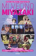 Mi Vecino Miyazaki: Studio Ghibli, la Animación Japonesa que lo Cambió Todo