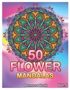 50 Flower Mandalas: Big Mandala Coloring Book for Adults 50 Images Stress Management Coloring Book For Relaxation, Meditation, Happiness a (en Inglés)