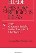 A History of Religious Ideas, Vol. 2: From Gautama Buddha to the Triumph of Christianity 