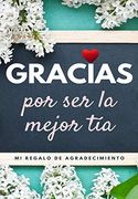 Gracias por ser la Mejor Tía: Mi Regalo de Agradecimiento: Libro de Regalo a Todo Color | Preguntas Guiadas | 6. 61 x 9. 61 Pulgadas
