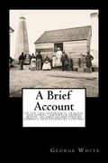 A Brief Account: Of the Life, Experience, Travels, and Gospel Labours of George White, an African; Written by Himself, and Revised by a (en Inglés)