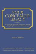 Your Concealed Legacy: Uncovering the Profundity and Elegance of Torah by Dispelling Ten of its Most Prevalent Myths