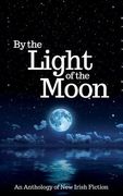 By the Light of the Moon: An Anthology of New Irish Fiction (en Inglés)