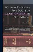 William Tyndale's Five Books of Moses, Called the Pentateuch: Being a Verbatim Reprint of the Edition of M. Ccccc. Xxx: Compared With Tyndale's Genesis.   Bible, With Various Collations and pr
