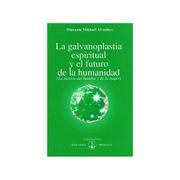 La Galvanoplastia Espiritual y el Futuro de la Humanidad