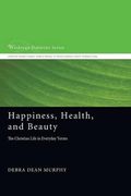 Happiness, Health, and Beauty: The Christian Life in Everyday Terms (Wesleyan Doctrine) (en Inglés)