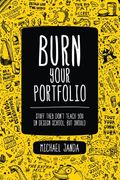 burn your portfolio: stuff they don't teach you in design school, but should (en Inglés)