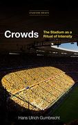 Crowds: The Stadium as a Ritual of Intensity (en Inglés)