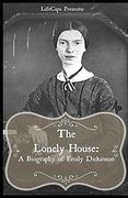 The Lonely House: A Biography of Emily Dickinson (en Inglés)