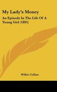 my lady's money: an episode in the life of a young girl (1895) (en Inglés)