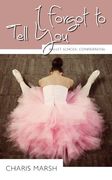 I Forgot to Tell You: Ballet School Confidential (en Inglés)