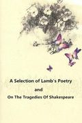 A Selection of Lamb's Poetry and On The Tragedies Of Shakespeare (en Inglés)