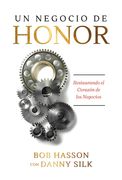 Un Negocio de Honor: Restaurando el Corazon de los Negocios = The Business of Honor (en Inglés)