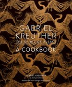 Gabriel Kreuther: The Spirit of Alsace, a Cookbook (en Inglés)