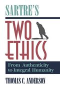 sartre's two ethics: from authenticity to integral humanity (en Inglés)