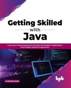 Getting Skilled with Java: Learn Java Programming from Scratch with Realistic Applications and Problem Solving Programmes (en Inglés)