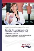 Estudio del comportamiento visual de taekwondistas con diferente pericia: Taekwondo: Percepción, mirada del deporte de combate, rendimiento y aprendizaje
