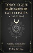 Todo lo que Querías Saber Sobre la Telepatía y las Auras: 2 Libros en 1 - Guía de Telepatía en Español, la Guía Completa de Auras en Español (in Spanish)