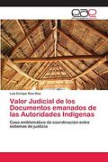 Valor Judicial de los Documentos Emanados de las Autoridades Indígenas
