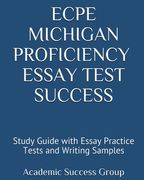 ECPE Michigan Proficiency Essay Test Success: Study Guide with Essay Practice Tests and Writing Samples (en Inglés)
