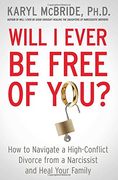 Will i Ever be Free of You? How to Navigate a High-Conflict Divorce From a Narcissist and Heal Your Family (en Inglés)