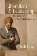 Liberalism and Leadership: The Irony of Arthur Schlesinger, jr. (en Inglés)