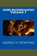 Core Mathematics (Volume 1)
