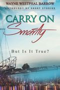 Carry On Smartly: But Is It True? (en Inglés)