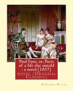 Paul Fane, or, Parts of a life else untold: a novel (1857) By: N.Parker Willis: novel (Original Classics) Nathaniel Parker Willis (en Inglés)
