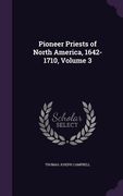 Pioneer Priests of North America, 1642-1710, Volume 3 (en Inglés)