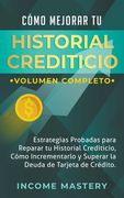 Cómo Mejorar Tu Historial Crediticio: Estrategias Probadas Para Reparar Tu Historial Crediticio (en Inglés)
