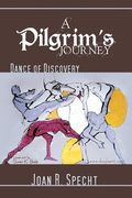 a pilgrim's journey: dance of discovery (en Inglés)